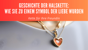 Geschichte der Halskette: Wie sie zu einem Symbol der Liebe wurden